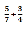 divide the fractions, 5/7 with 3/4